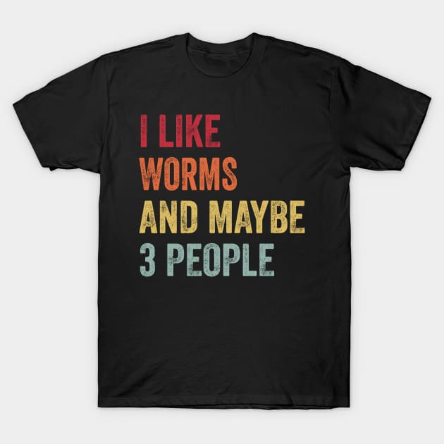 I Like Worms & Maybe 3 People Worms Lovers Gift T-Shirt by ChadPill